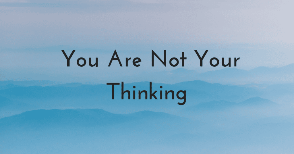 You are not your thinking