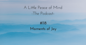 A_little_peace_of_mind_podcast_episode_118