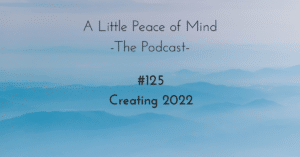 A_little_peace_of_mind_podcast_episode_125
