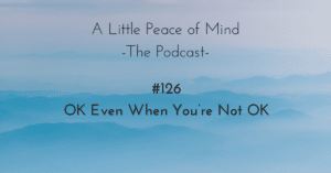 A_little_peace_of_mind_podcast_episode_126