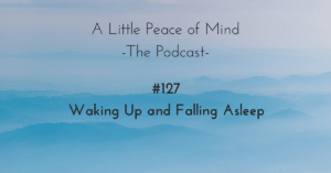 A_little_peace_of_mind_podcast_episode_127