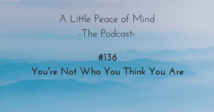 A_little_peace_of_mind_podcast_episode_136