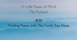 A_little_peace_of_mind_podcast_episode_138